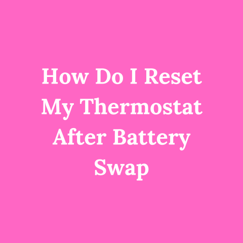 How Do I Reset My Thermostat After Battery Swap