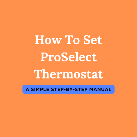 How To Set ProSelect Thermostat