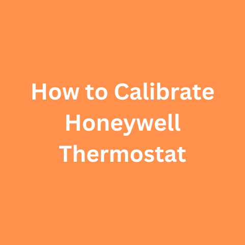 How to Calibrate Honeywell Thermostat