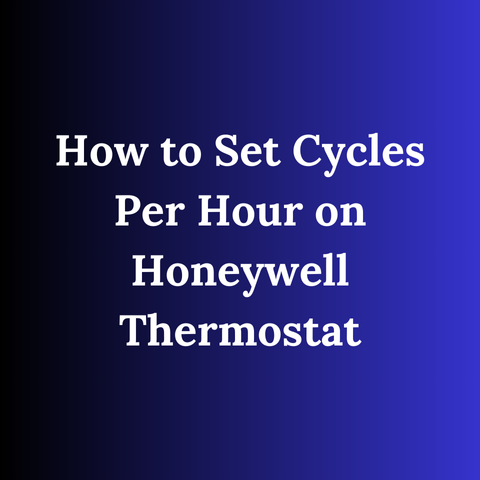 How to Set Cycles Per Hour on Honeywell Thermostat