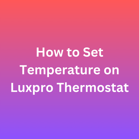 How to Set Temperature on Luxpro Thermostat