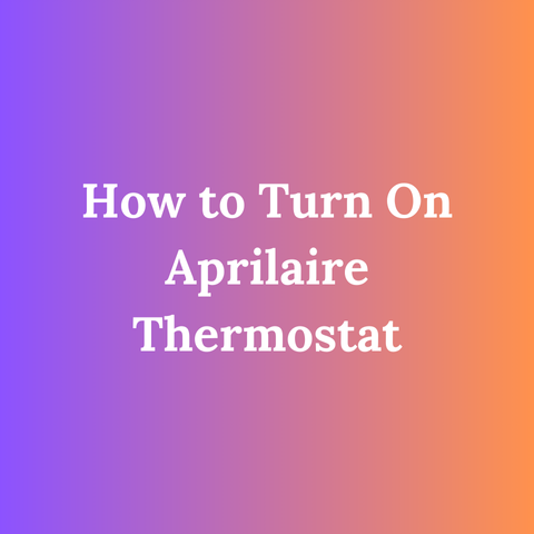 How to Turn On Aprilaire Thermostat