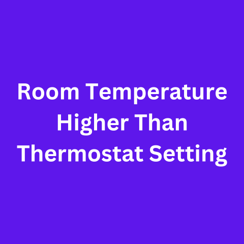 Room Temperature Higher Than Thermostat Setting