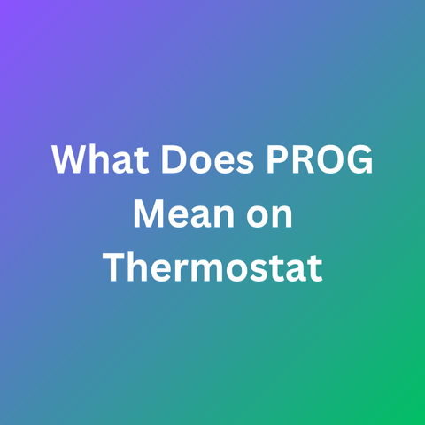 What Does PROG Mean on Thermostat