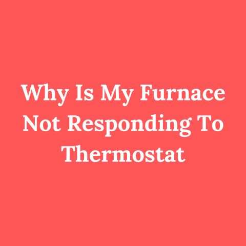 Why Is My Furnace Not Responding To Thermostat