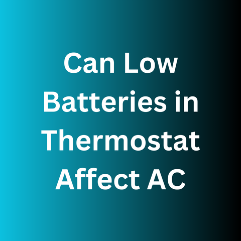 Can Low Batteries in Thermostat Affect AC