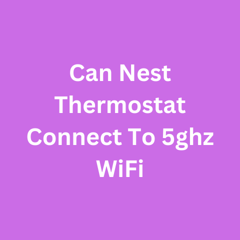 Can Nest Thermostat Connect To 5ghz WiFi