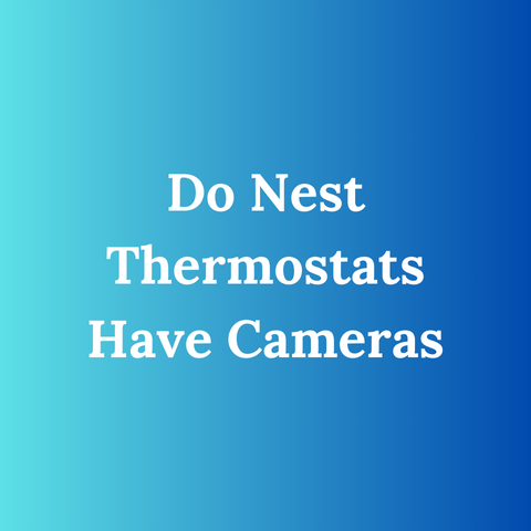 Do Nest Thermostats Have Cameras