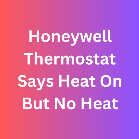 Honeywell Thermostat Says Heat On But No Heat