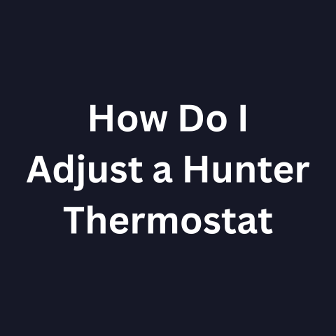 How Do I Adjust a Hunter Thermostat