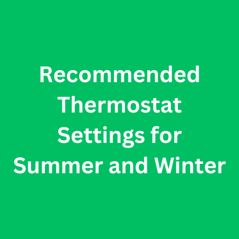 Recommended Thermostat Settings for Summer and Winter