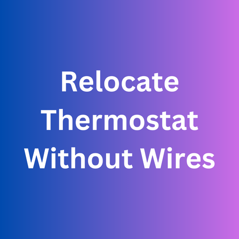 Relocate Thermostat Without Wires