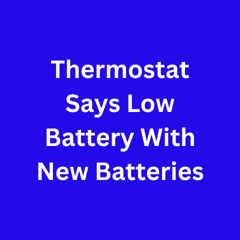 Thermostat Says Low Battery With New Batteries