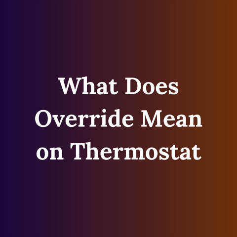 What Does Override Mean on Thermostat