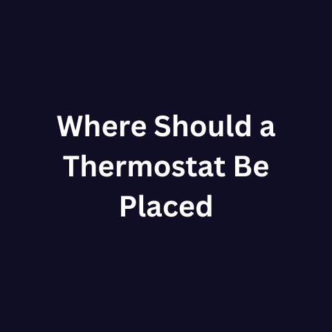 Where Should a Thermostat Be Placed